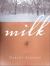 Milk : A Novel