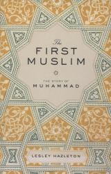 The First Muslim : The Story of Muhammad