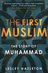 The First Muslim : The Story of Muhammad