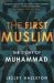 The First Muslim : The Story of Muhammad