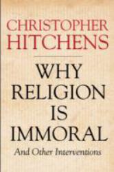Why Religion is Immoral and Other Interventions