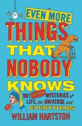 Even More Things That Nobody Knows : 501 Further Mysteries of Life, the Universe and Everything