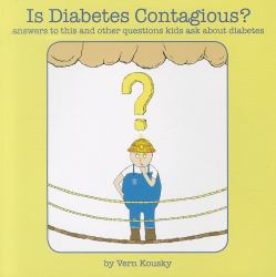 Is Diabetes Contagious? : Answers to This and Other Questions Kids Ask about Diabetes
