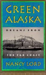 Green Alaska : Dreams from the Far Coast