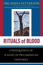 Rituals of Blood : The Consequences of Slavery in Two American Centuries