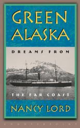 Green Alaska : Dreams from the Far Coast