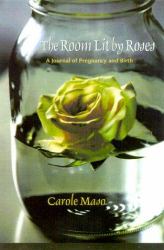 The Room Lit by Roses : A Journal of Pregnancy and Birth