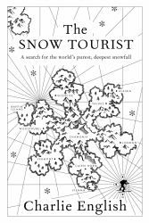 The Snow Tourist : A Search for the World's Purest, Deepest Snowfall