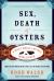 Sex, Death and Oysters : A Half-Shell Lover's World Tour