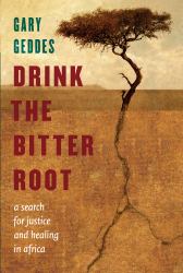 Drink the Bitter Root : A Search for Justice and Healing in Africa