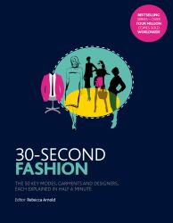 30-Second Fashion : The 50 Key Modes, Garments, and Designers, Each Explained in Half a Minute