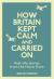 How Britain Kept Calm and Carried On : True Stories from the Home Front