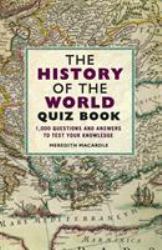 The History of the World Quiz Book : 1,000 Questions and Answers to Test Your Knowledge