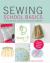 Sewing School Basics : A Step-By-step Course for First-time Stitchers