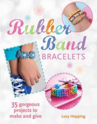 Rubber Band Bracelets : 35 Colorful Projects You'll Love to Make