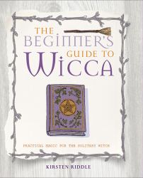 The Beginner's Guide to Wicca : Practical Magic for the Solitary Witch