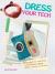 Dress Your Tech : 35 Projects to Customize Your Phone, Laptop, Tablet, Camera, and More
