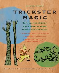 Trickster Magic : Tap into the Energy and Power of These Irresistible Rascals