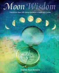 Moon Wisdom : Transform Your Life Using the Moon's Signs and Cycles