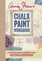 Annie Sloan's Chalk Paint Workbook : A Practical Guide to Mixing Paint and Making Style Choices