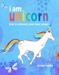 I Am Unicorn : How to Embrace Your Inner Power