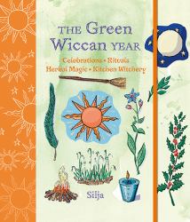 The Green Wiccan Year : Celebrations, Rituals, Herbal Magic, and Kitchen Witchery