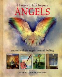 44 Ways to Talk to Your Angels : Connect with the Angels' Love and Healing