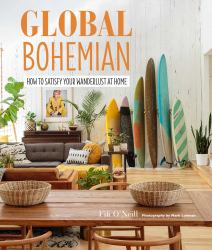 Global Bohemian : How to Satisfy Your Wanderlust at Home