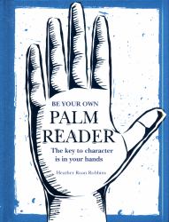 Be Your Own Palm Reader : The Key to Character Is in Your Hands