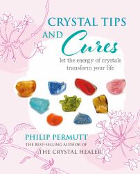 Crystal Tips and Cures : Let the Energy of Crystals Transform Your Life