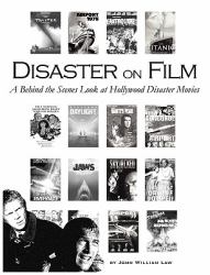 Disaster on Film : A Behind the Scenes Look at Hollywood Disaster Movies