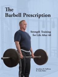The Barbell Prescription : Strength Training for Life after Forty