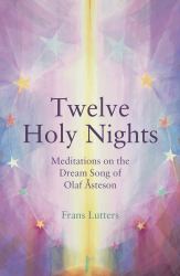 The Twelve Holy Nights : Meditations on the Dream Song of Olaf �steson