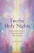 The Twelve Holy Nights : Meditations on the Dream Song of Olaf �steson