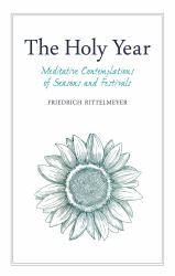 The Holy Year : Meditative Contemplations of Seasons and Festivals
