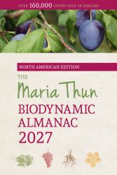 The North American Maria Thun Biodynamic Almanac : 2027