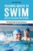 Teaching Adults to Swim : Using the Flash Aquatic Swim Technique--The Perfect Guide for Swim Instructors