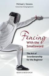 Fencing with the Smallsword : The Art of Swordmanship for the Beginner