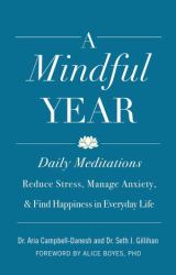 A Mindful Year : Daily Meditations: Reduce Stress, Manage Anxiety, and Find Happiness in Everyday Life