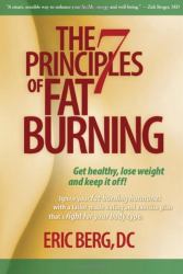 The 7 Principles of Fat Burning : Get Healthy, Lose Weight and Keep It Off!