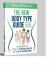 The New Body Type Guide : Get Healthy, Lose Weight and Feel Great