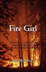 Fire Girl : The Story of One of the First Female Wildland Fire Fighters in California