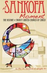 A Sankofa Moment : The History of Trinity United Church of Christ