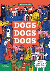 Dogs, Dogs, Dogs : A Very Silly Book about Dogs
