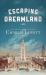 Escaping Dreamland : A Novel Escaping Dreamland : A Novel