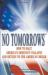 No Tomorrows : How to Halt America's Imminent Collapse and Return to the American Dream