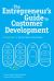 The Entrepreneur's Guide to Customer Development : The cheat sheet to the Four Steps to the Epiphany The Entrepreneur's Guide to Customer Development : The cheat sheet to the Four Steps to the Epiphany