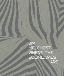 Jim Melchert : Where the Boundaries Are