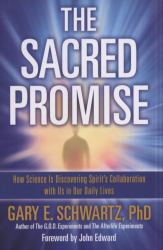 The Sacred Promise : How Science Is Discovering Spirit's Collaboration with Us in Our Daily Lives