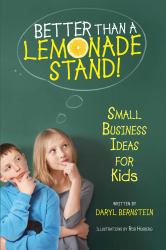 Better Than a Lemonade Stand! : Small Business Ideas for Kids